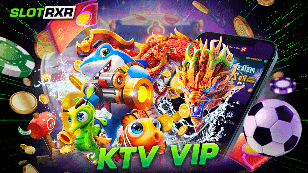 ktv vip เว็บเกมระดับ Premium บริการสล็อตคุณภาพสูงระดับสากล