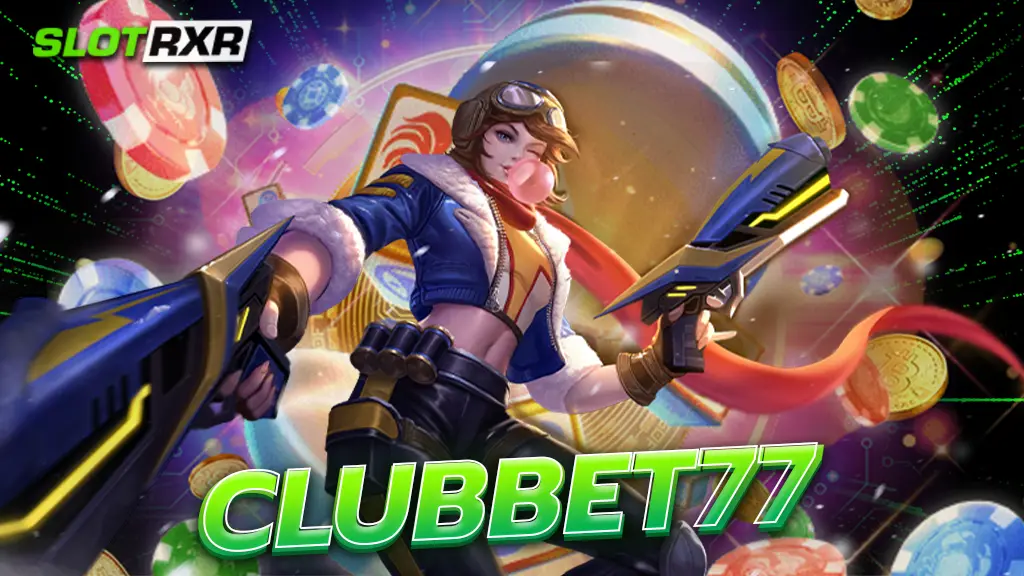 clubbet77 คาสิโนของแท้ คลับของสายเดิมพัน เกมครบทุกแขนง