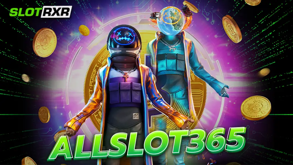 allslot365 สล็อต All เปิดระบบปั่นสล็อตไม่ผ่านเอเย่นต์ ไม่มีนายหน้า