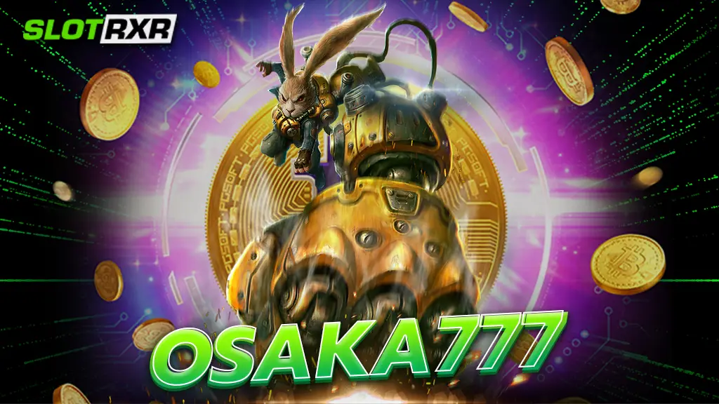 osaka777 เกมสล็อตเว็บแม่ ลิขสิทธิ์แท้จากค่ายนอก อัพเดทใหม่ 2024